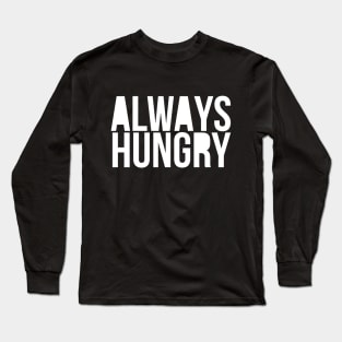 Gym Motivation Always Hungry Long Sleeve T-Shirt